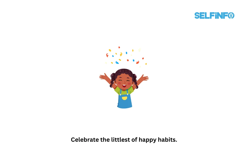 Celebrate the littlest of happy habits.
