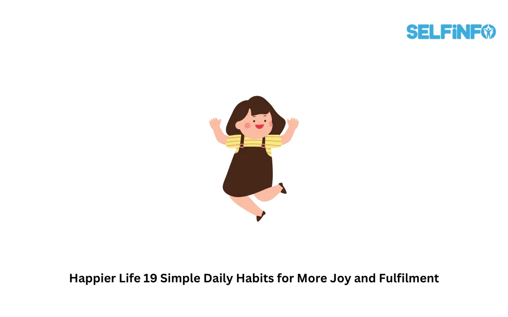 Happier Life 19 Simple Daily Habits for More Joy and Fulfilment