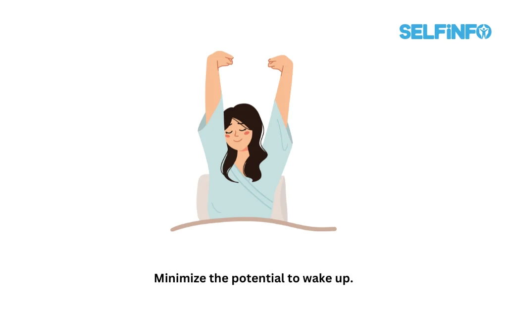 Minimize the potential to wake up.