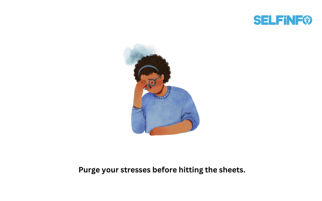 Purge your stresses before hitting the sheets.