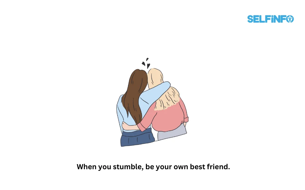 When you stumble, be your own best friend.