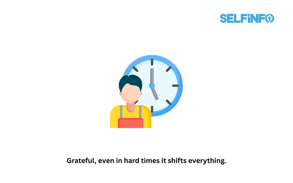 Grateful, even in hard times it shifts everything