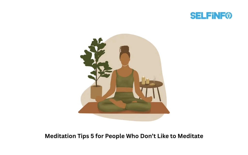 Meditation Tips 5 for People Who Don’t Like to Meditate