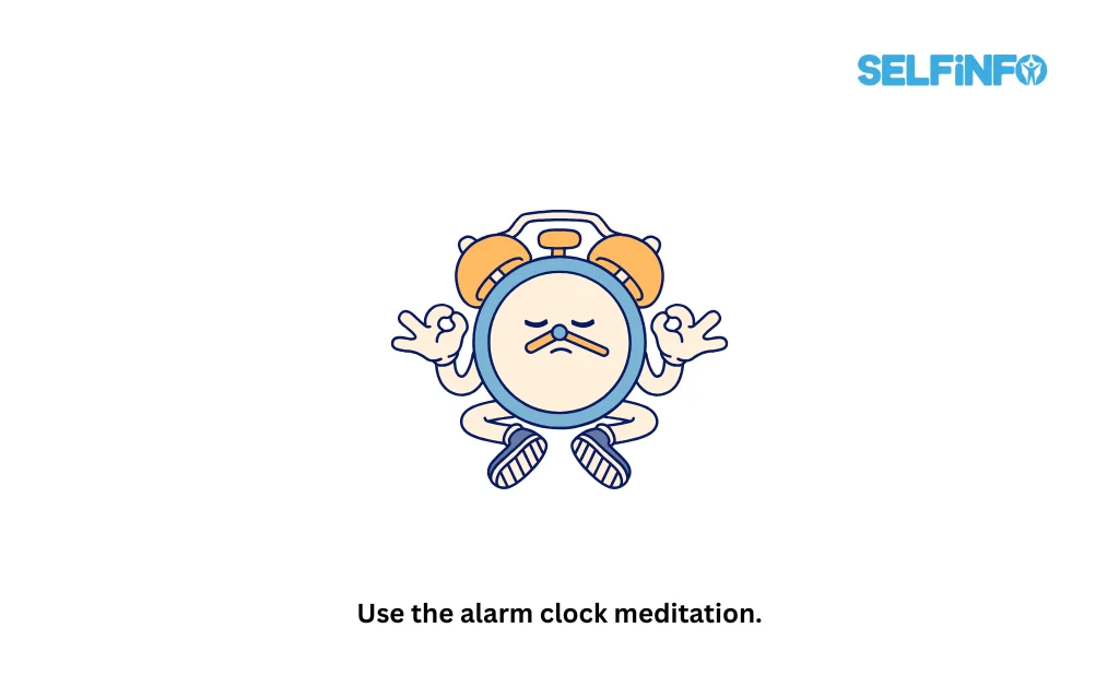 Use the alarm clock meditation.